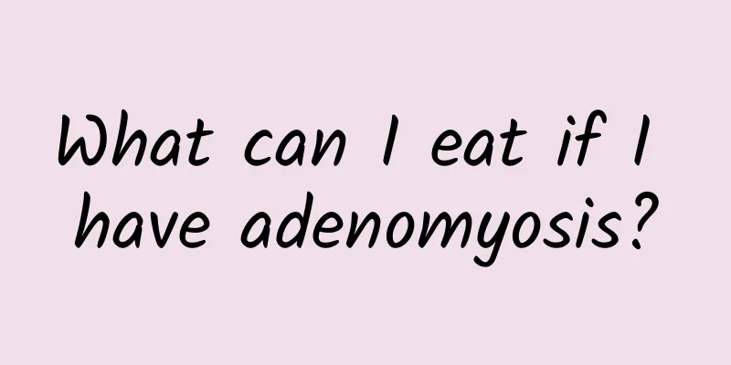What can I eat if I have adenomyosis?