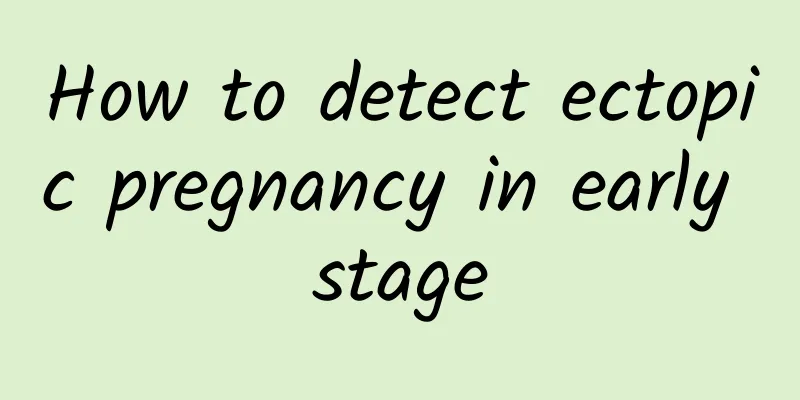 How to detect ectopic pregnancy in early stage