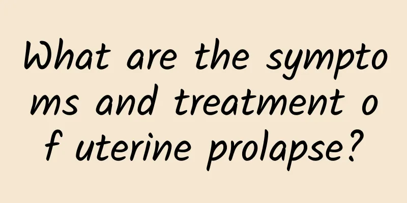 What are the symptoms and treatment of uterine prolapse?