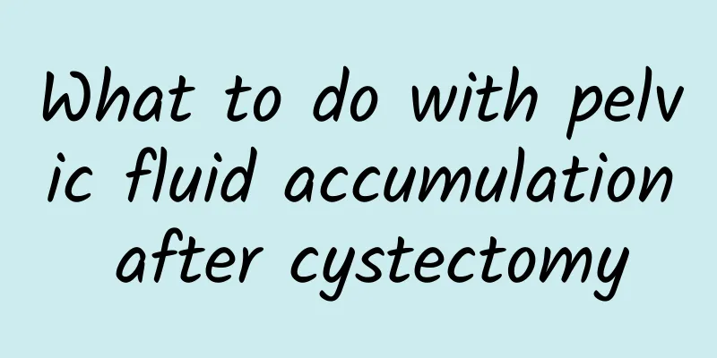 What to do with pelvic fluid accumulation after cystectomy