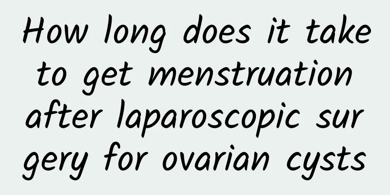 How long does it take to get menstruation after laparoscopic surgery for ovarian cysts