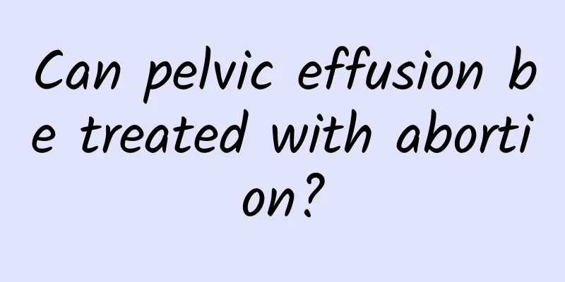 Can pelvic effusion be treated with abortion?