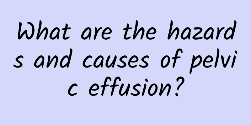 What are the hazards and causes of pelvic effusion?