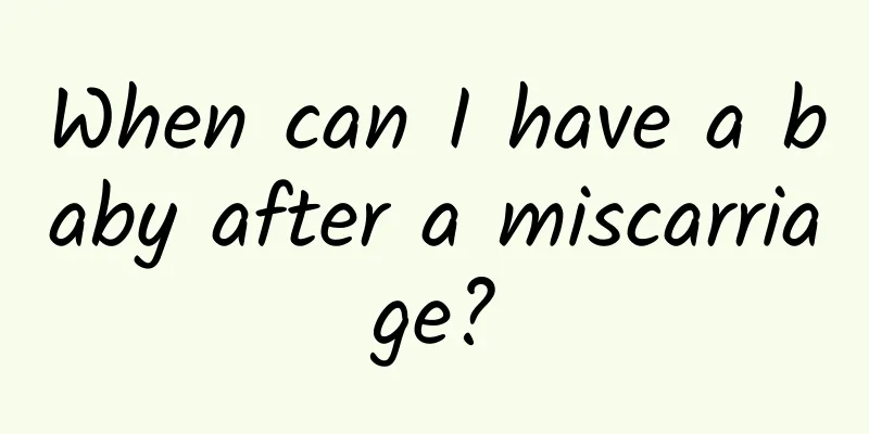 When can I have a baby after a miscarriage?