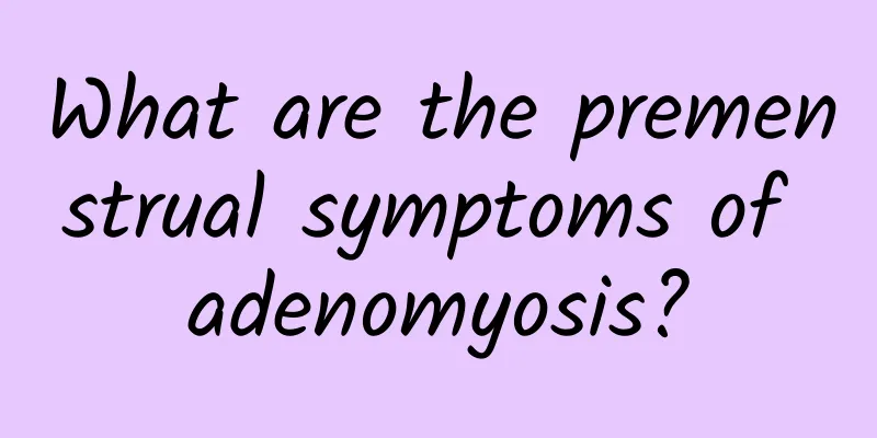 What are the premenstrual symptoms of adenomyosis?