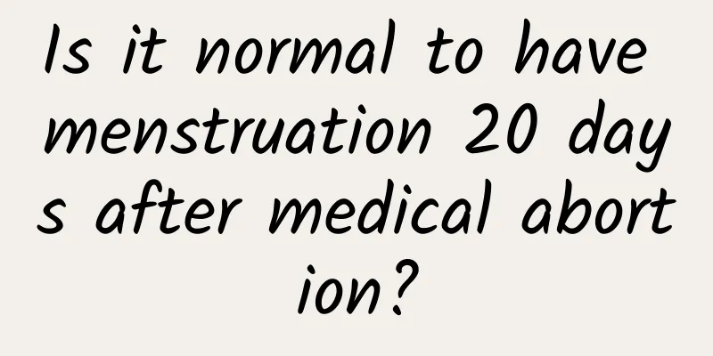 Is it normal to have menstruation 20 days after medical abortion?
