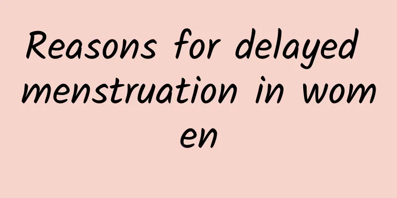 Reasons for delayed menstruation in women