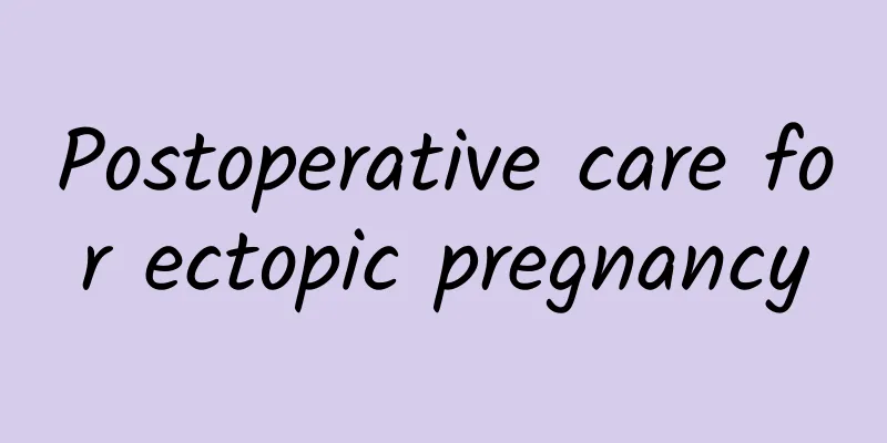 Postoperative care for ectopic pregnancy