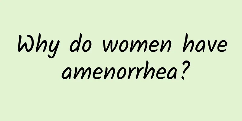 Why do women have amenorrhea?
