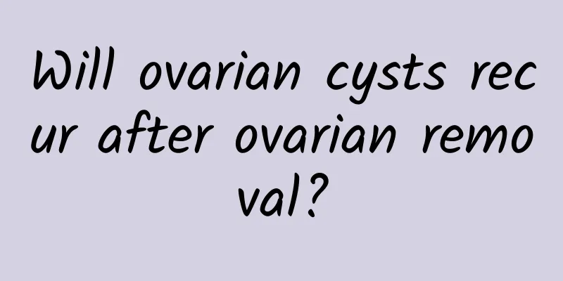 Will ovarian cysts recur after ovarian removal?