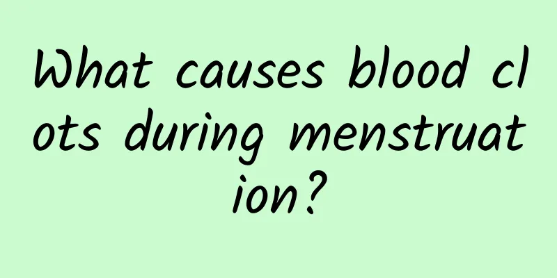 What causes blood clots during menstruation?