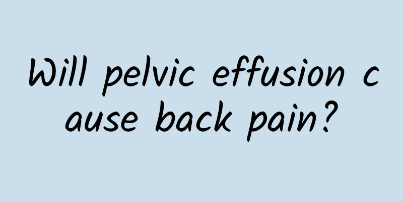 Will pelvic effusion cause back pain?