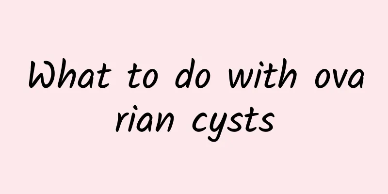 What to do with ovarian cysts