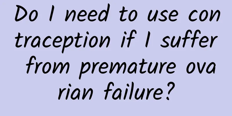 Do I need to use contraception if I suffer from premature ovarian failure?