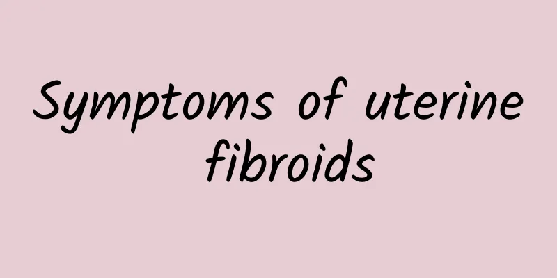 Symptoms of uterine fibroids