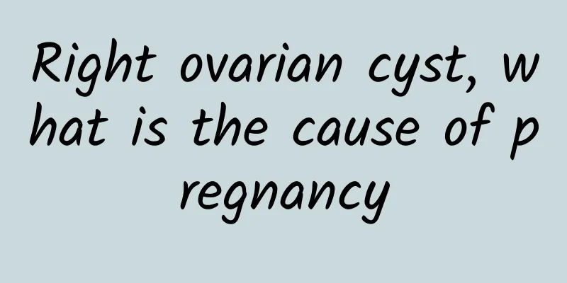 Right ovarian cyst, what is the cause of pregnancy
