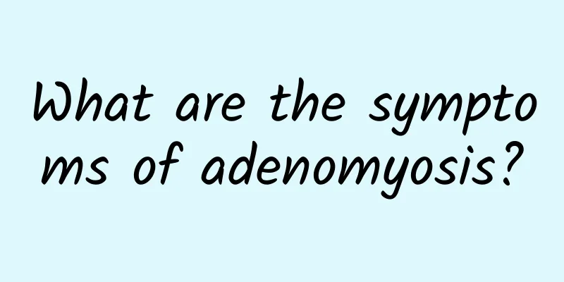 What are the symptoms of adenomyosis?