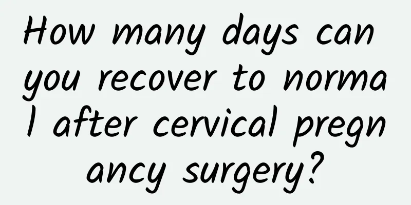 How many days can you recover to normal after cervical pregnancy surgery?