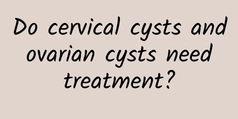 Do cervical cysts and ovarian cysts need treatment?