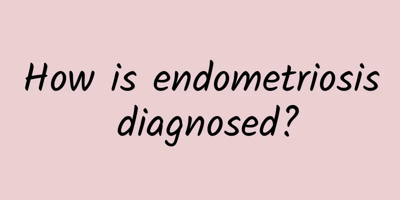 How is endometriosis diagnosed?
