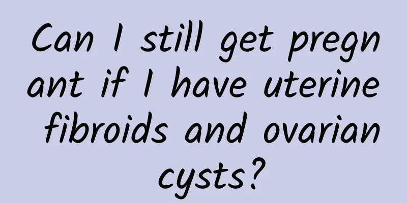 Can I still get pregnant if I have uterine fibroids and ovarian cysts?
