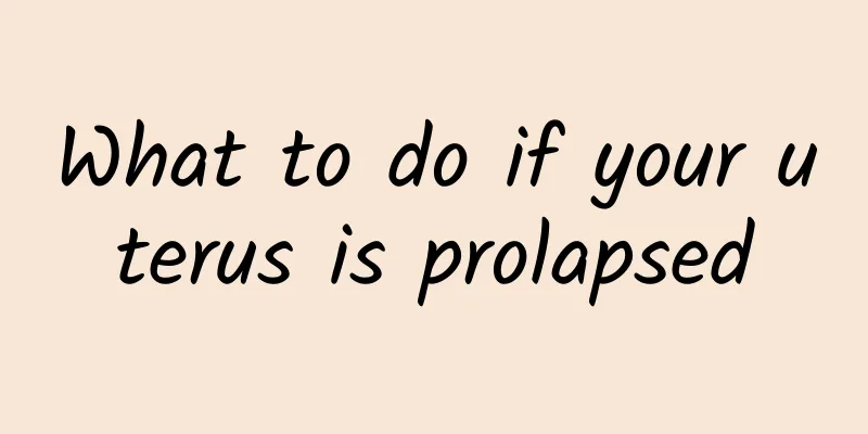 What to do if your uterus is prolapsed