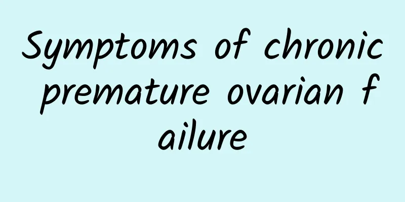 Symptoms of chronic premature ovarian failure