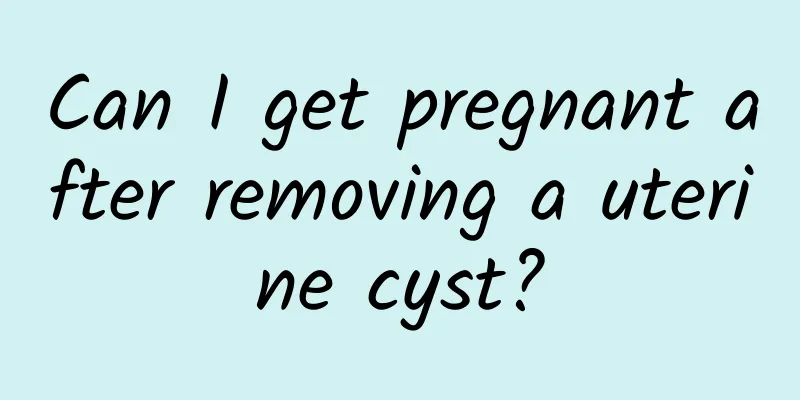 Can I get pregnant after removing a uterine cyst?