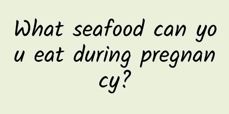 What seafood can you eat during pregnancy?