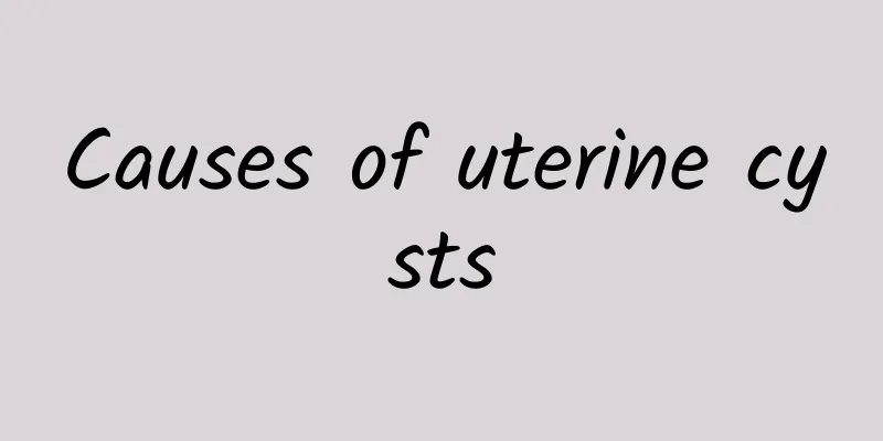 Causes of uterine cysts
