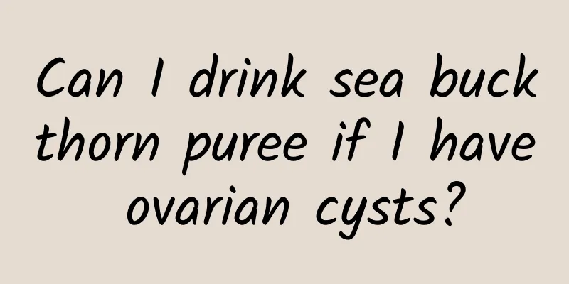 Can I drink sea buckthorn puree if I have ovarian cysts?