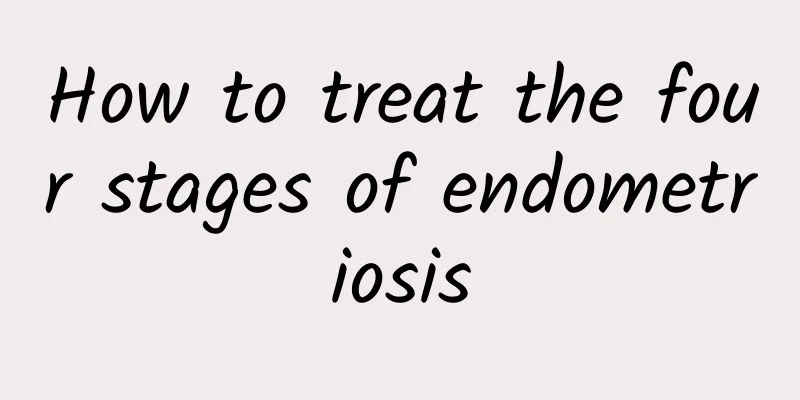 How to treat the four stages of endometriosis