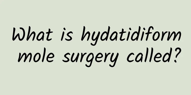 What is hydatidiform mole surgery called?