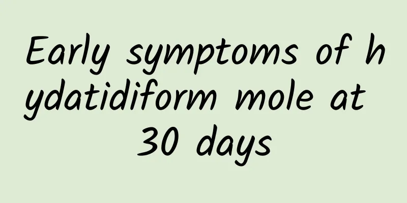 Early symptoms of hydatidiform mole at 30 days