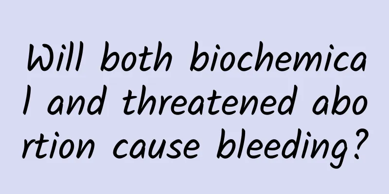 Will both biochemical and threatened abortion cause bleeding?