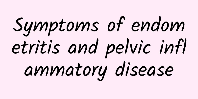 Symptoms of endometritis and pelvic inflammatory disease