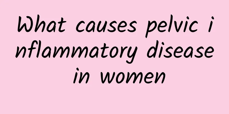 What causes pelvic inflammatory disease in women