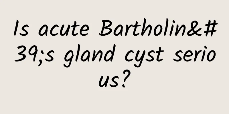 Is acute Bartholin's gland cyst serious?