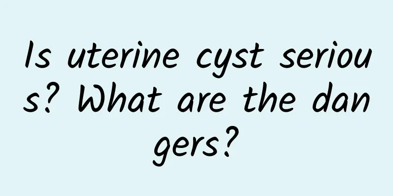 Is uterine cyst serious? What are the dangers?