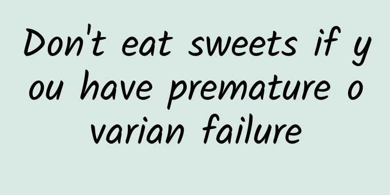 Don't eat sweets if you have premature ovarian failure