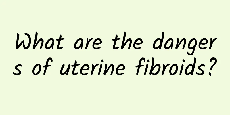 What are the dangers of uterine fibroids?