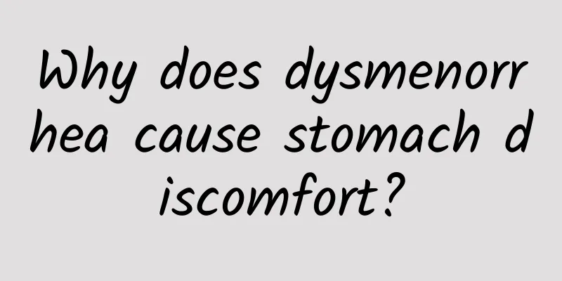Why does dysmenorrhea cause stomach discomfort?