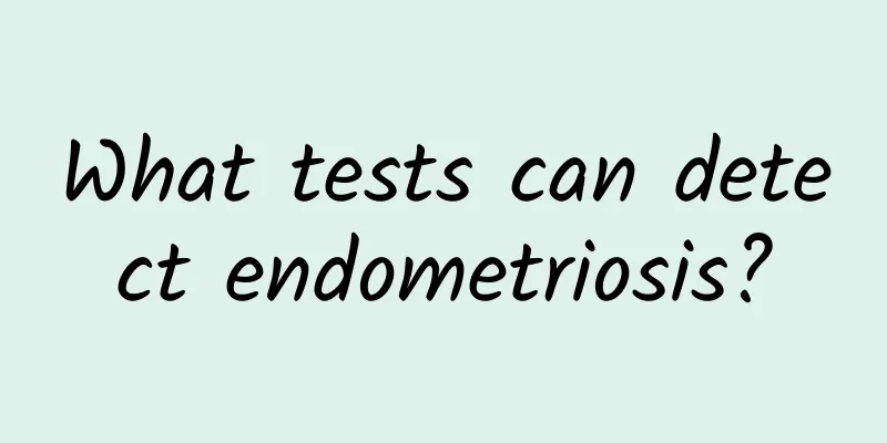 What tests can detect endometriosis?