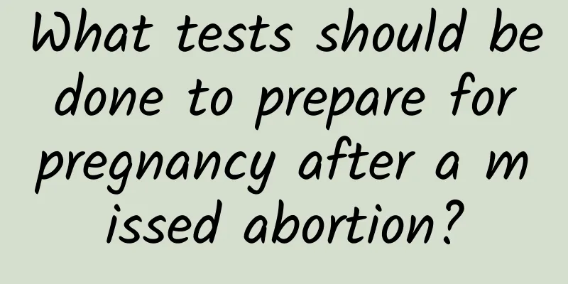 What tests should be done to prepare for pregnancy after a missed abortion?