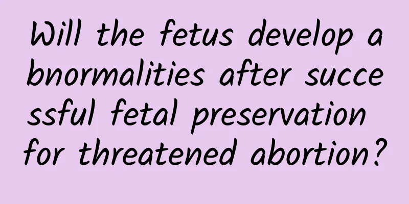 Will the fetus develop abnormalities after successful fetal preservation for threatened abortion?