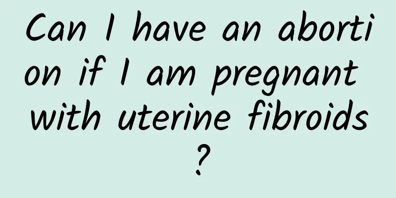 Can I have an abortion if I am pregnant with uterine fibroids?