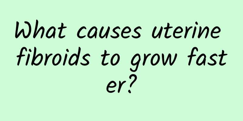 What causes uterine fibroids to grow faster?