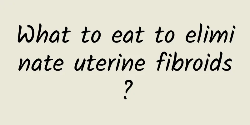 What to eat to eliminate uterine fibroids?