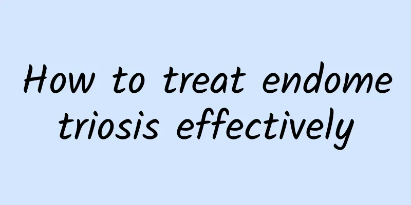 How to treat endometriosis effectively