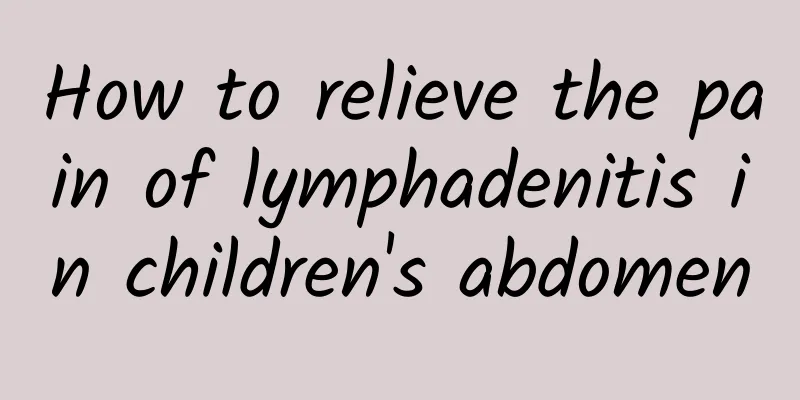How to relieve the pain of lymphadenitis in children's abdomen